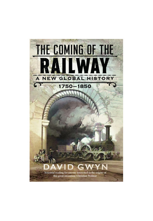 The Coming of the Railway: A New Global History, 1750-1850