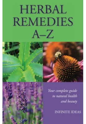 Herbal Remedies A – Z: Your Complete Guide To Natural Health And Beauty