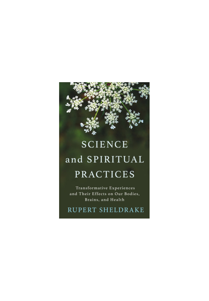 Science and Spiritual Practices: Transformative Experiences and Their Effects on Our Bodies Brains and Health
