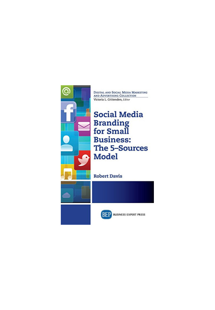 Social media branding for small business : the 5-sources model : a manifesto for your branding revolution