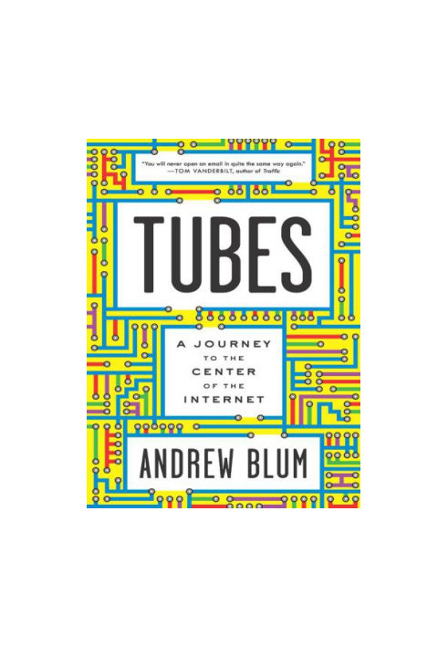 Tubes: A Journey to the Center of the Internet