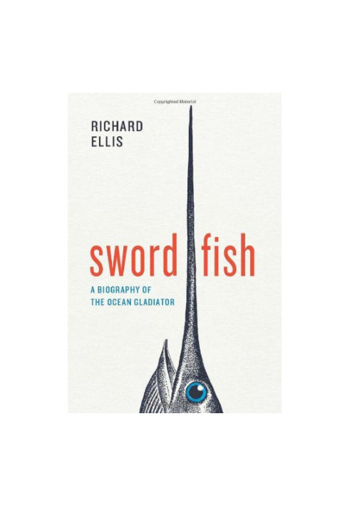 Swordfish : a biography of the ocean gladiator