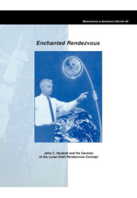 Enchanted Rendezvous: John C. Houbolt and the Genesis of the Lunar-Orbit Rendezvous Concept. Monograph in Aerospace History, 