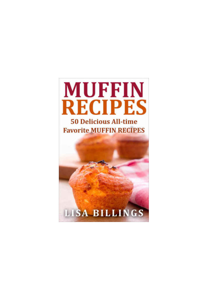 MUFFIN RECIPES: 50 Delicious All-time Favorite MUFFIN RECIPES