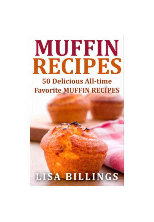 MUFFIN RECIPES: 50 Delicious All-time Favorite MUFFIN RECIPES