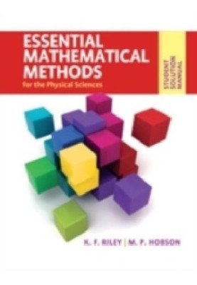 Student Solution Manual for Essential Mathematical Methods for the Physical Sciences.