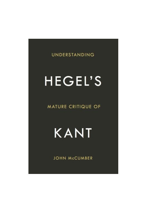 Understanding Hegel's mature critique of Kant