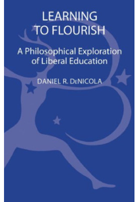 Learning to Flourish : a Philosophical Exploration of Liberal Education