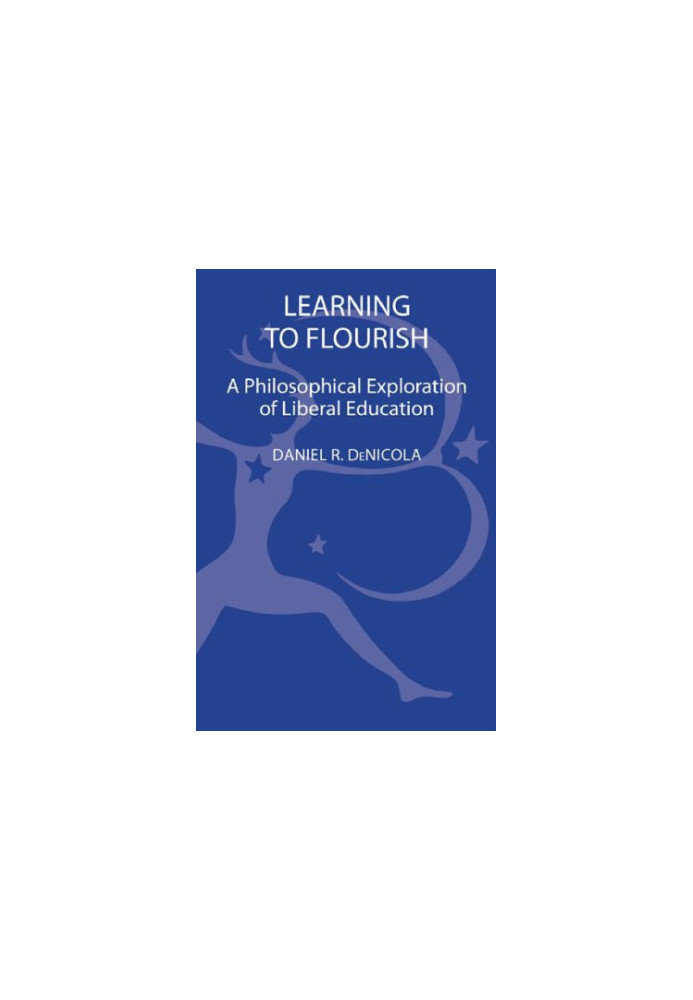 Learning to Flourish : a Philosophical Exploration of Liberal Education