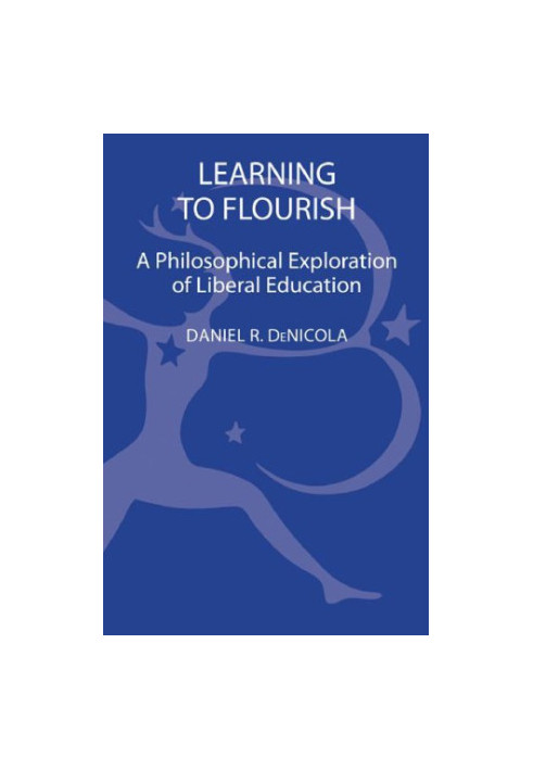 Learning to Flourish : a Philosophical Exploration of Liberal Education