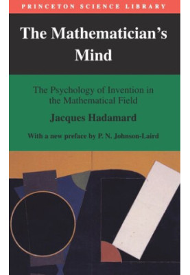 The Mathematician's Mind: The Psychology of Invention in the Mathematical Field