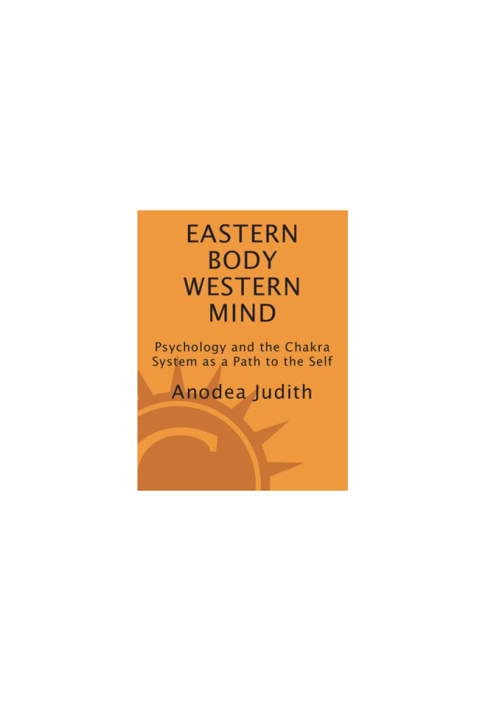 Eastern Body, Western Mind: Psychology and the Chakra System As a Path to the Self