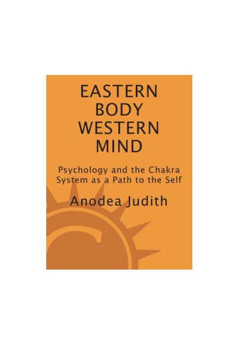 Eastern Body, Western Mind: Psychology and the Chakra System As a Path to the Self