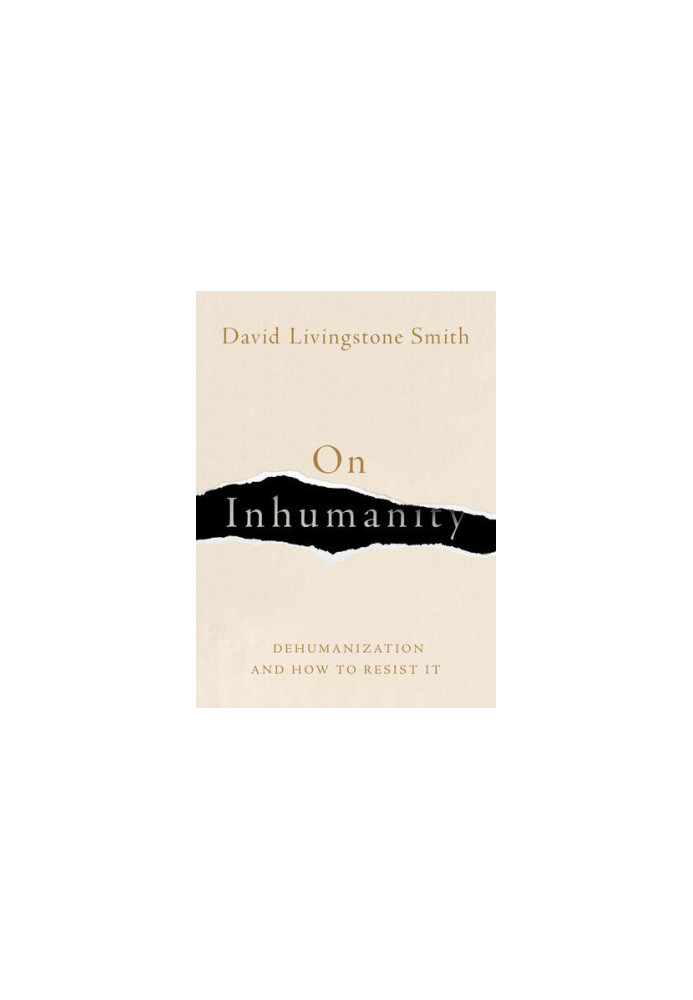 On Inhumanity: Dehumanization and How to Resist It