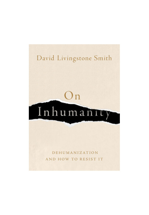 On Inhumanity: Dehumanization and How to Resist It