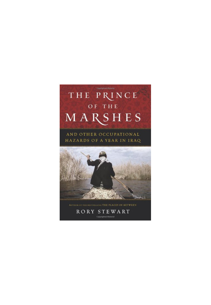 The Prince of the Marshes: And Other Occupational Hazards of a Year in Iraq