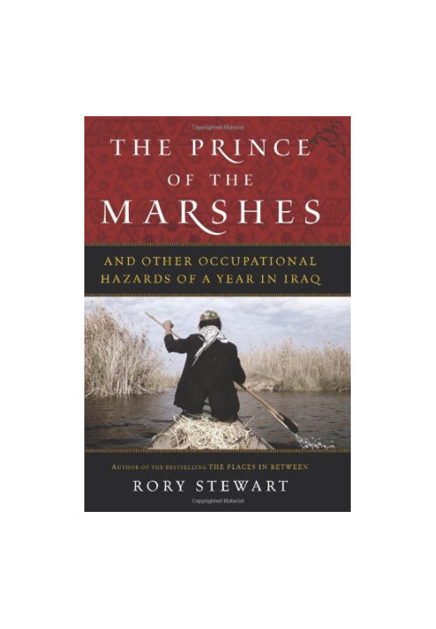 The Prince of the Marshes: And Other Occupational Hazards of a Year in Iraq