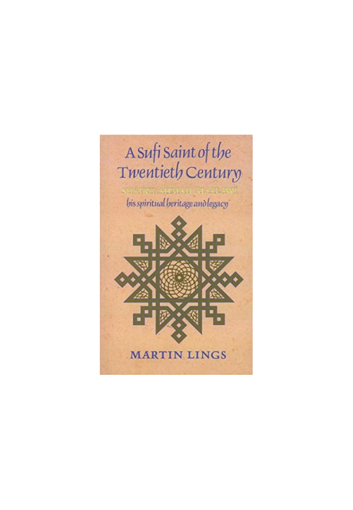 A Sufi Saint of the Twentieth Century: Shaikh Ahmad al-Alawi