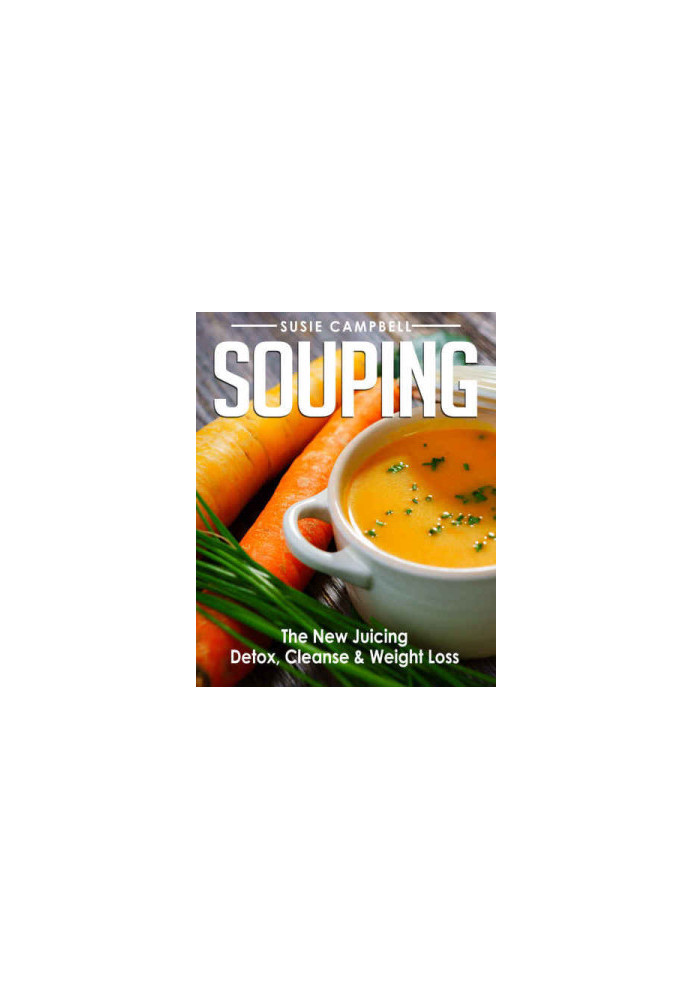 Souping: The New Juicing: Detox, Cleanse & Weight Loss