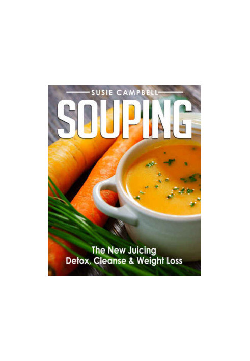 Souping: The New Juicing: Detox, Cleanse & Weight Loss