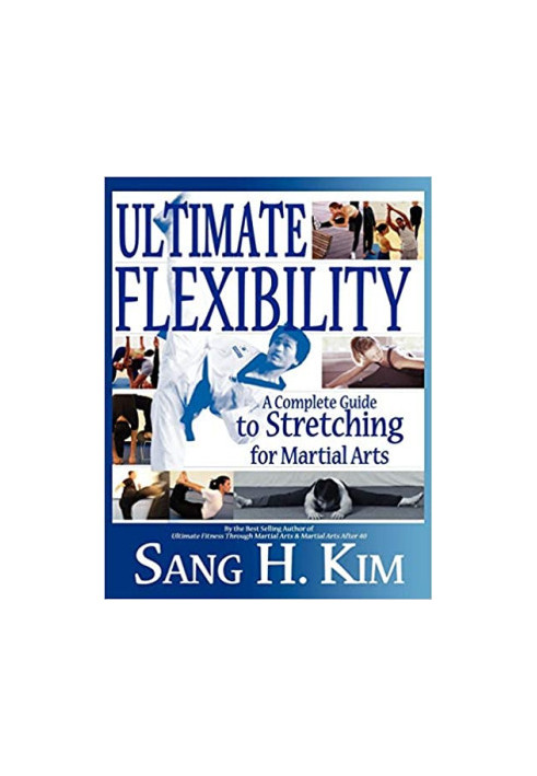 Ultimate Flexibility: A Complete Guide to Stretching for Martial Arts