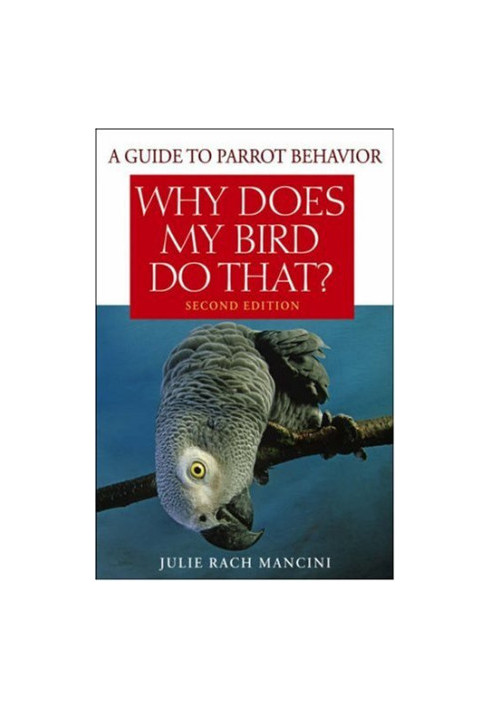 Why Does My Bird Do That: A Guide to Parrot Behavior