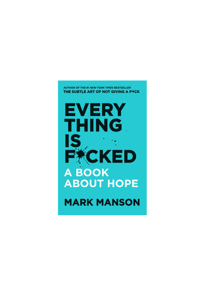 Everything Is F*cked: A Book About Hope (The Subtle Art of Not Giving a F*ck (2 Book Series))