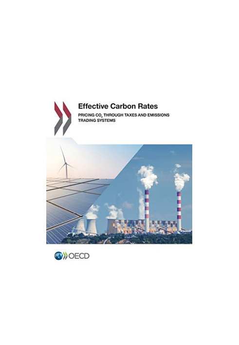 Effective Carbon Rates: Pricing CO2 through Taxes and Emissions Trading Systems