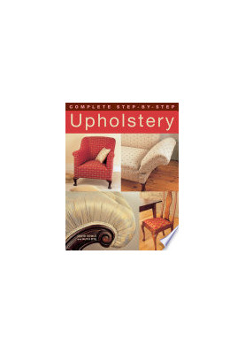 Complete Step-by-Step Upholstery