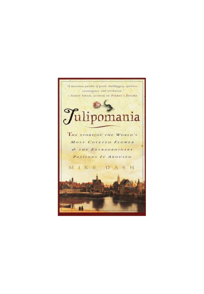 Tulipomania: the story of the world's most coveted flower and the extraordinary passions it aroused