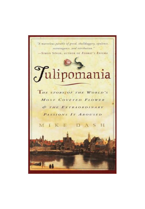 Tulipomania: the story of the world's most coveted flower and the extraordinary passions it aroused