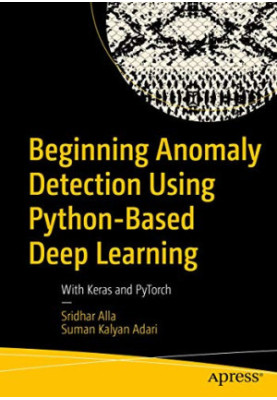 Beginning Anomaly Detection Using Python-Based Deep Learning: With Keras and PyTorch