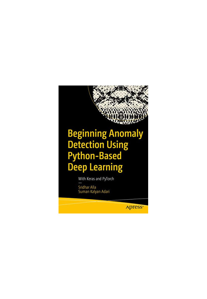 Beginning Anomaly Detection Using Python-Based Deep Learning: With Keras and PyTorch