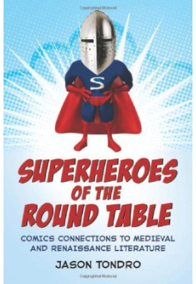 Superheroes of the Round Table: Comics Connections to Medieval and Renaissance Literature