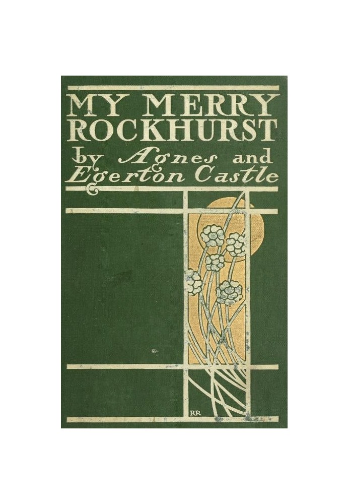 "My Merry Rockhurst" Being Some Episodes in the Life of Viscount Rockhurst, a Friend of King Charles the Second, and at One Time