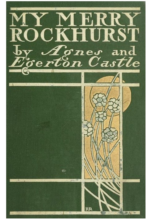 "My Merry Rockhurst" Being Some Episodes in the Life of Viscount Rockhurst, a Friend of King Charles the Second, and at One Time