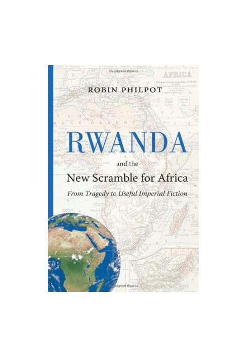 Rwanda and the new scramble for Africa : from tragedy to useful imperial fiction