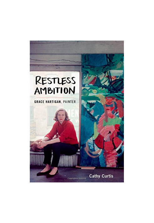 Restless ambition : Grace Hartigan, painter
