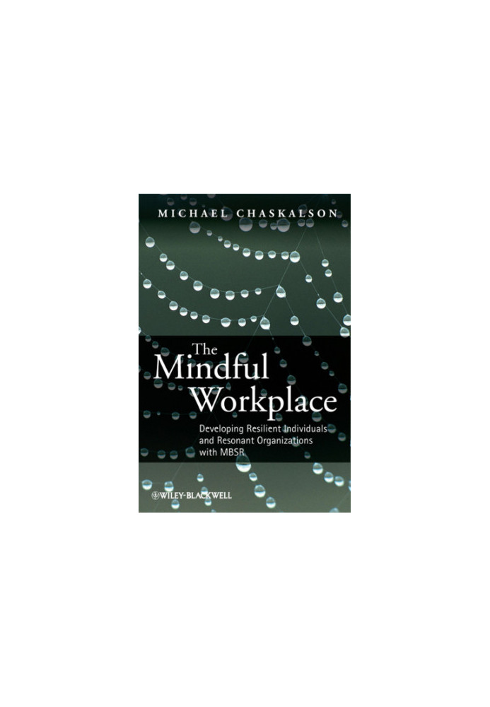 The mindful workplace: developing resilient individuals and resonant organizations with MBSR