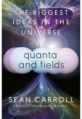 Quanta and Fields: The Biggest Ideas in the Universe