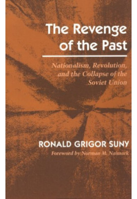 The Revenge of the Past: Nationalism, Revolution, and the Collapse of the Soviet Union