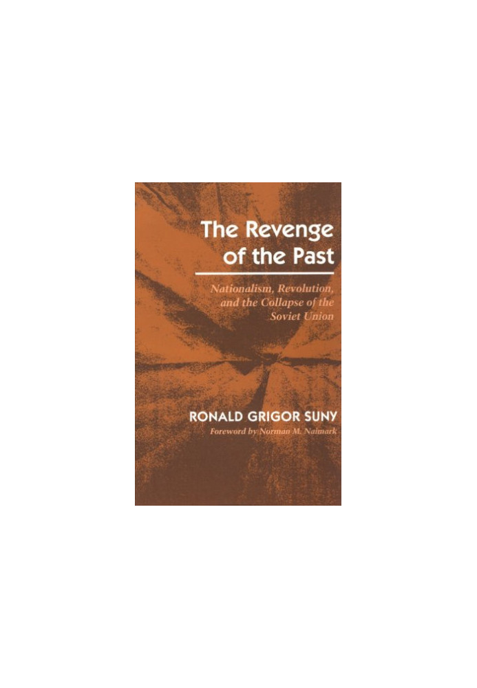 The Revenge of the Past: Nationalism, Revolution, and the Collapse of the Soviet Union