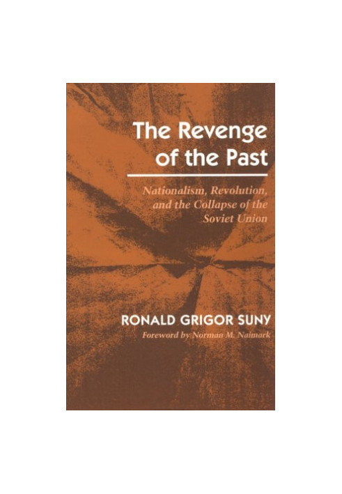 The Revenge of the Past: Nationalism, Revolution, and the Collapse of the Soviet Union