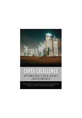 CAPEX excellence : optimizing fixed asset investments