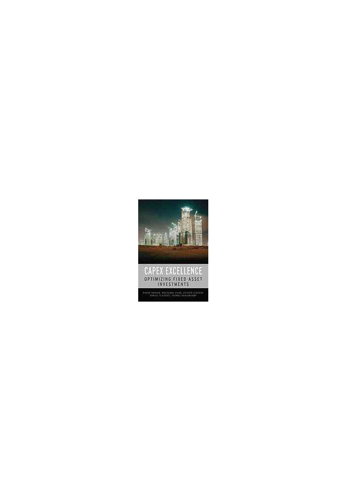 CAPEX excellence : optimizing fixed asset investments