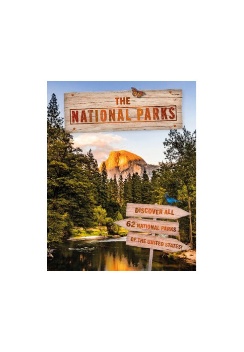 The National Parks : Discover all 62 National Parks of the United States!
