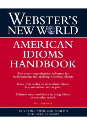 Webster's New World American Idioms Handbook