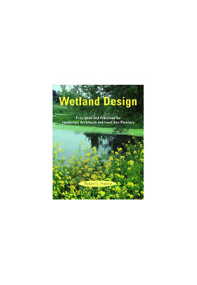 Wetland Design: Principles and Practices for Landscape Architects and Land-Use Planners