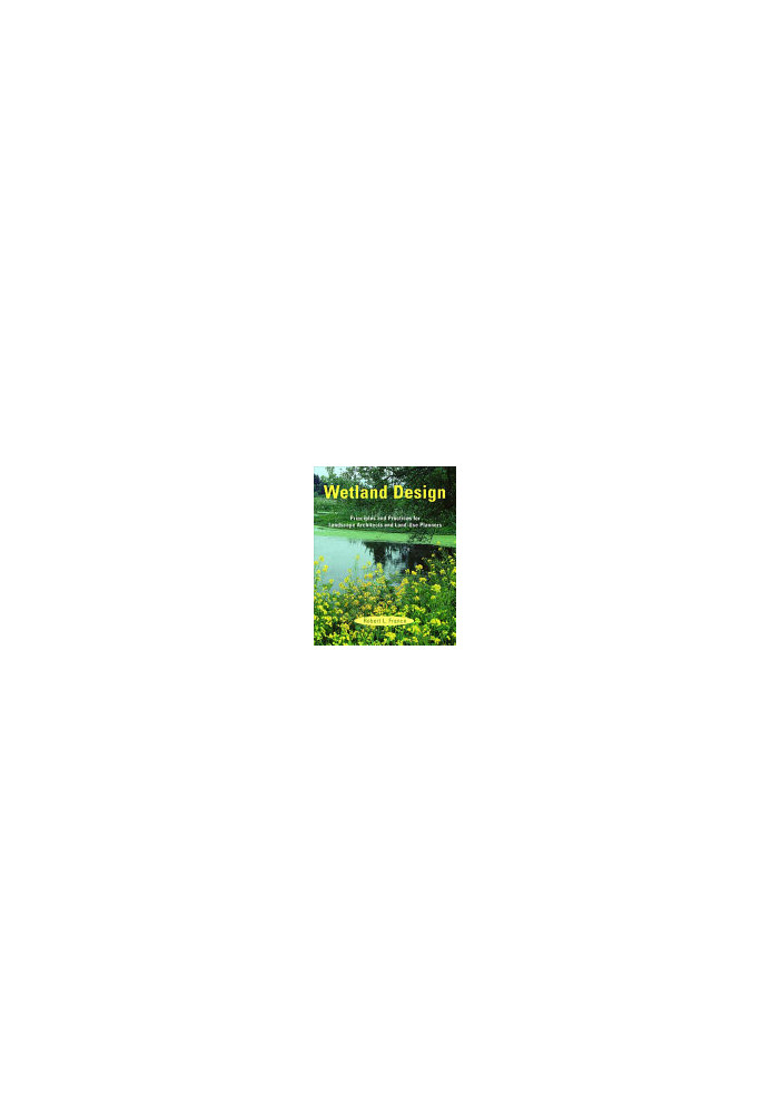 Wetland Design: Principles and Practices for Landscape Architects and Land-Use Planners