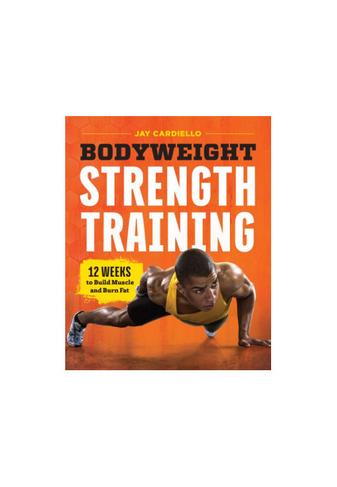 Bodyweight strength training: 12 weeks to build muscle and burn fat